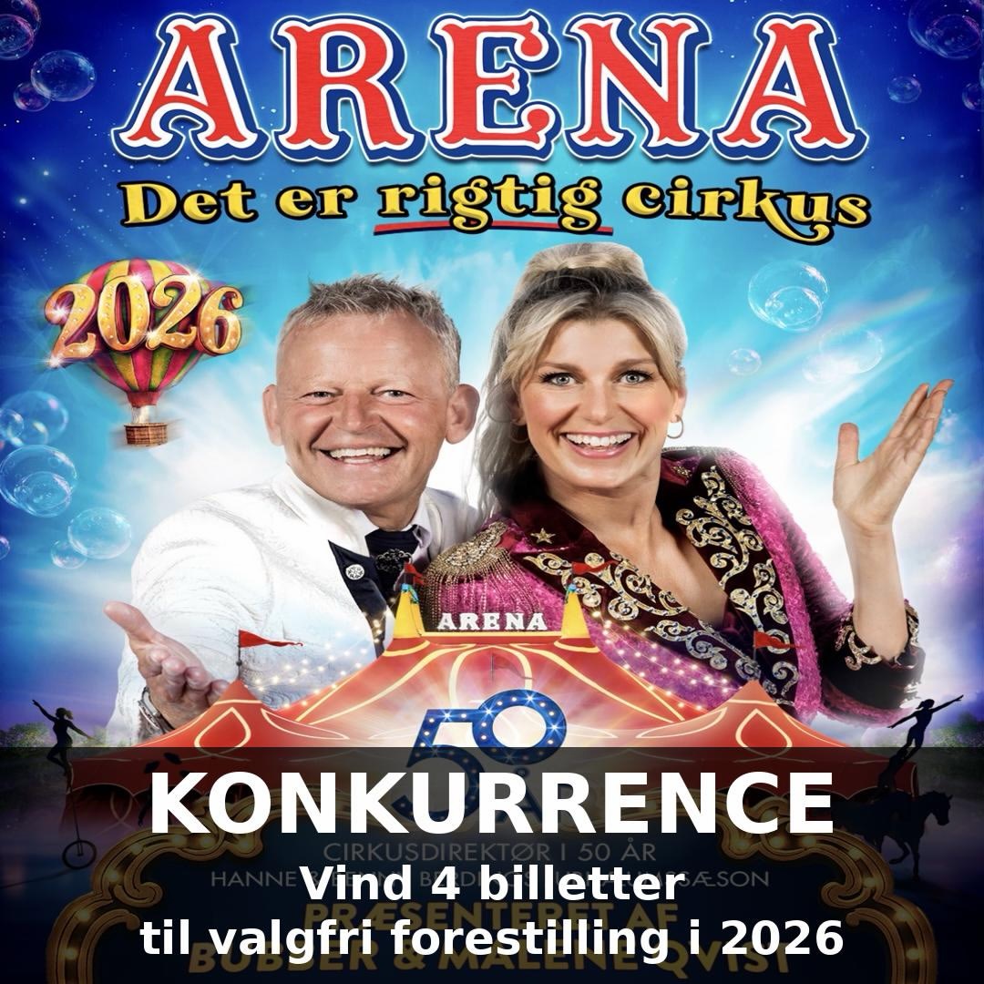 KONKURRENCE

Vil du i Cirkus Arena i 2026? 🤩

Vi udlodder 4 billetter til en valgfri forestilling i 